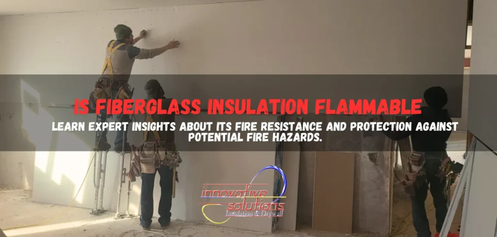 Is Fiberglass Insulation Flammable in 2024?