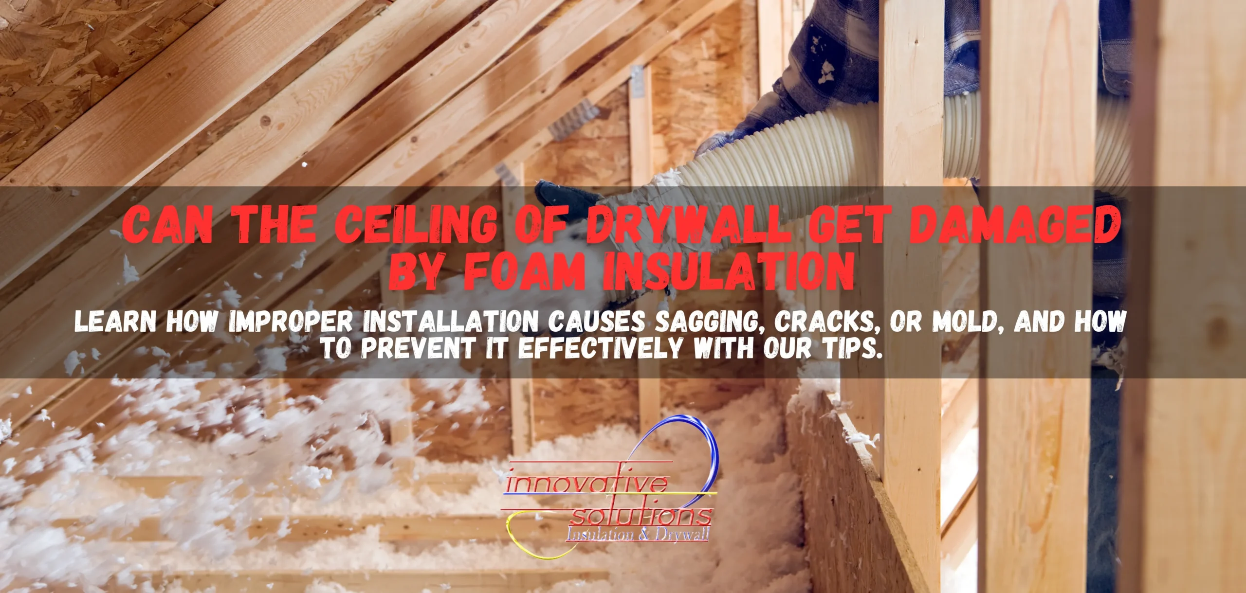 Can the ceiling of drywall get damaged by foam insulation